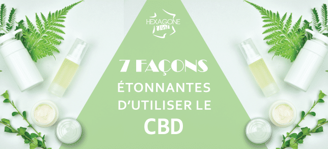 7 façons étonnantes d’utiliser le CBD