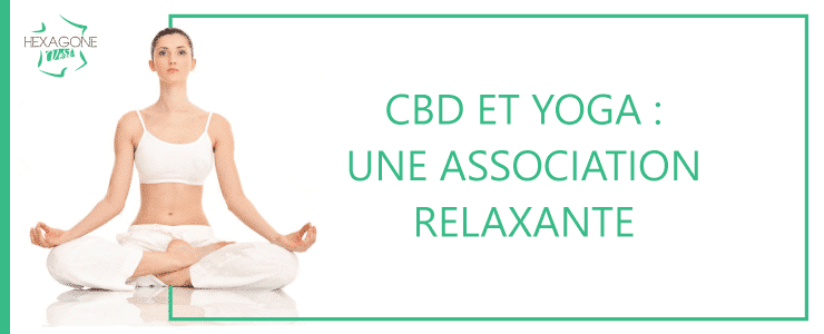 Cbd et yoga : une association relaxante