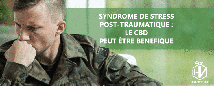 Syndrome de stress post-traumatique : le CBD peut être bénéfique