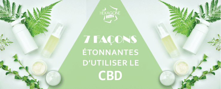 7 façons étonnantes d’utiliser le CBD