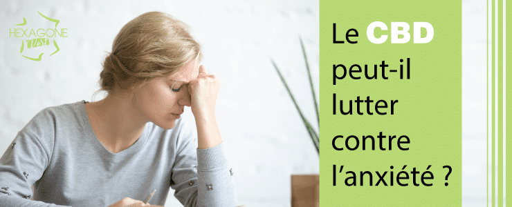 Le CBD peut-il lutter contre l’anxiété ?